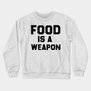 Food Is a Weapon Crewneck Sweatshirt